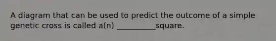 A diagram that can be used to predict the outcome of a simple genetic cross is called a(n) __________square.
