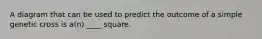 A diagram that can be used to predict the outcome of a simple genetic cross is a(n) ____ square.