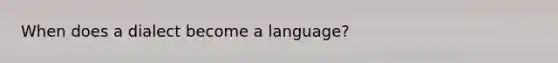 When does a dialect become a language?