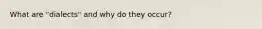 What are "dialects" and why do they occur?