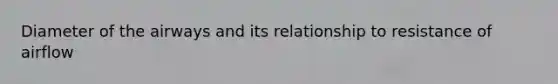 Diameter of the airways and its relationship to resistance of airflow