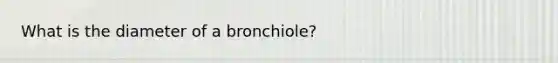 What is the diameter of a bronchiole?