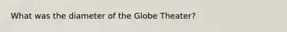 What was the diameter of the Globe Theater?