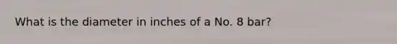 What is the diameter in inches of a No. 8 bar?