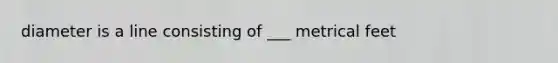 diameter is a line consisting of ___ metrical feet