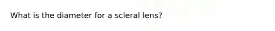 What is the diameter for a scleral lens?