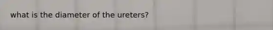 what is the diameter of the ureters?