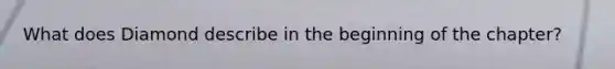 What does Diamond describe in the beginning of the chapter?