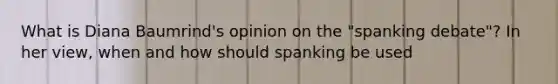 What is Diana Baumrind's opinion on the "spanking debate"? In her view, when and how should spanking be used