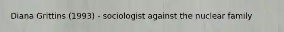 Diana Grittins (1993) - sociologist against the nuclear family