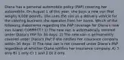 Diana has a personal automobile policy (PAP) covering her automobile. On August 1 of this year, she buys a new van that weighs 9,000 pounds. She uses the van as a delivery vehicle for the catering business she operates from her home. Which of the following statements regarding the PAP coverage for Diana's new van is(are) CORRECT? 1) The new van is automatically covered under Diana's PAP for 30 days. 2) The new van is permanently covered under Diana's PAP if she notifies her insurance company within 30 days. 3) The new van is not covered under Diana's PAP regardless of whether Diana notifies her insurance company. A) 3 only B) 1 only C) 1 and 2 D) 2 only