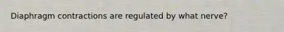 Diaphragm contractions are regulated by what nerve?