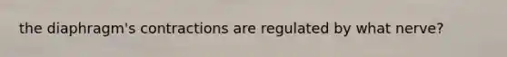 the diaphragm's contractions are regulated by what nerve?
