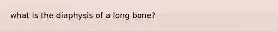 what is the diaphysis of a long bone?