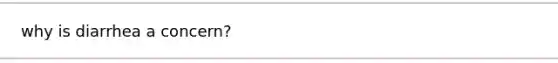 why is diarrhea a concern?