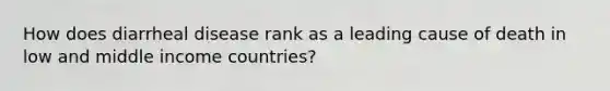 How does diarrheal disease rank as a leading cause of death in low and middle income countries?