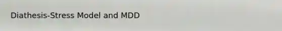 Diathesis-Stress Model and MDD