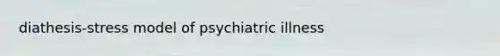 diathesis-stress model of psychiatric illness