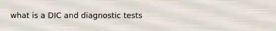 what is a DIC and diagnostic tests