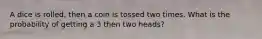 A dice is rolled, then a coin is tossed two times. What is the probability of getting a 3 then two heads?