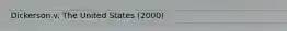 Dickerson v. The United States (2000)