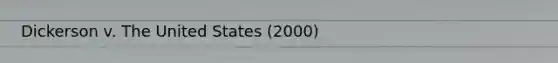 Dickerson v. The United States (2000)