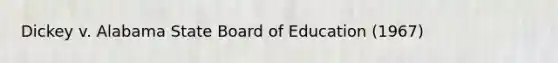 Dickey v. Alabama State Board of Education (1967)