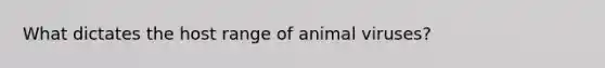 What dictates the host range of animal viruses?