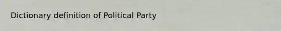 Dictionary definition of Political Party