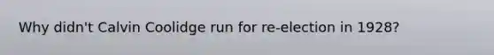 Why didn't Calvin Coolidge run for re-election in 1928?