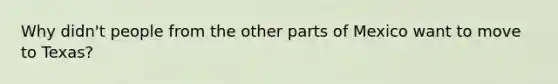 Why didn't people from the other parts of Mexico want to move to Texas?