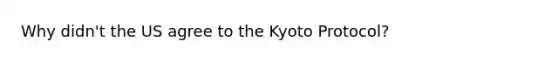 Why didn't the US agree to the Kyoto Protocol?