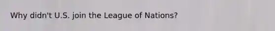 Why didn't U.S. join the League of Nations?