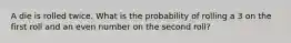 A die is rolled twice. What is the probability of rolling a 3 on the first roll and an even number on the second roll?