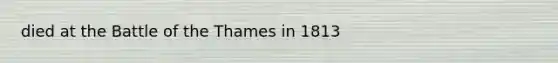 died at the Battle of the Thames in 1813