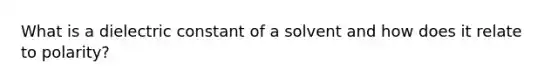 What is a dielectric constant of a solvent and how does it relate to polarity?