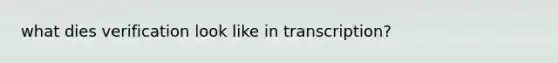 what dies verification look like in transcription?