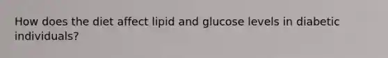 How does the diet affect lipid and glucose levels in diabetic individuals?