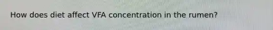 How does diet affect VFA concentration in the rumen?
