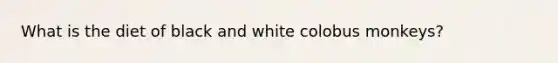 What is the diet of black and white colobus monkeys?