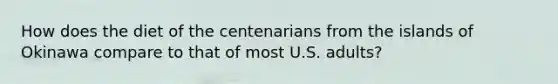 How does the diet of the centenarians from the islands of Okinawa compare to that of most U.S. adults?