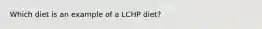 Which diet is an example of a LCHP diet?