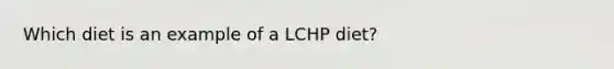 Which diet is an example of a LCHP diet?