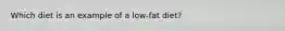 Which diet is an example of a low-fat diet?