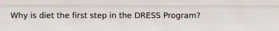 Why is diet the first step in the DRESS Program?