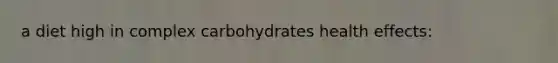 a diet high in complex carbohydrates health effects: