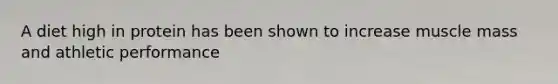 A diet high in protein has been shown to increase muscle mass and athletic performance