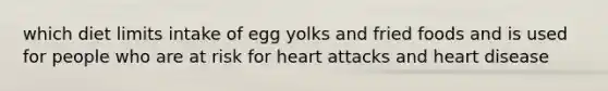 which diet limits intake of egg yolks and fried foods and is used for people who are at risk for heart attacks and heart disease