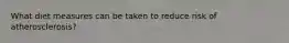 What diet measures can be taken to reduce risk of atherosclerosis?