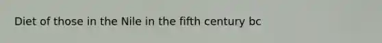 Diet of those in the Nile in the fifth century bc